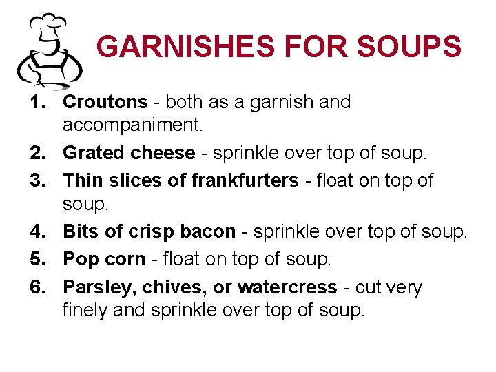 GARNISHES FOR SOUPS 1. Croutons - both as a garnish and accompaniment. 2. Grated