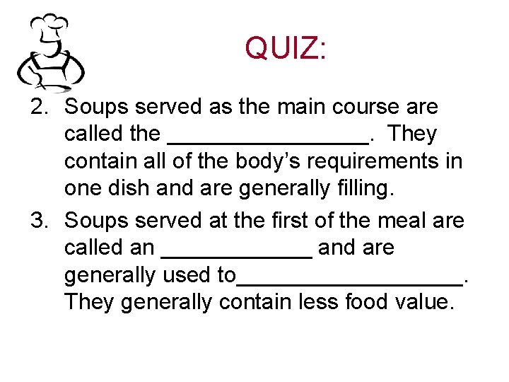 QUIZ: 2. Soups served as the main course are called the ________. They contain