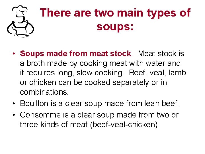 There are two main types of soups: • Soups made from meat stock. Meat