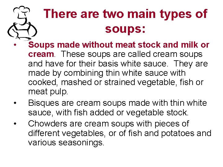 There are two main types of soups: • • • Soups made without meat