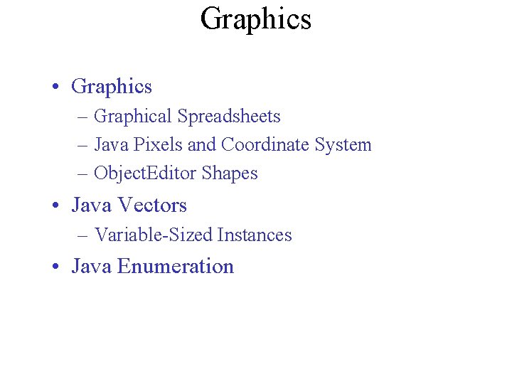 Graphics • Graphics – Graphical Spreadsheets – Java Pixels and Coordinate System – Object.