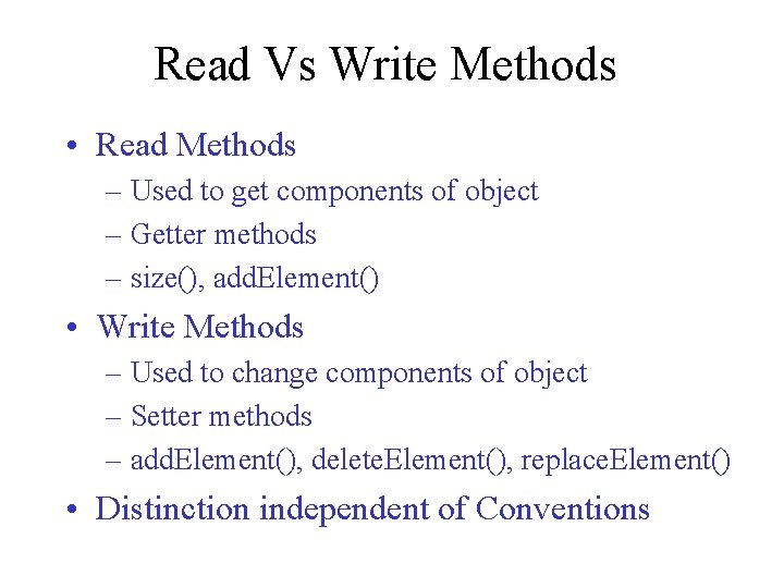 Read Vs Write Methods • Read Methods – Used to get components of object