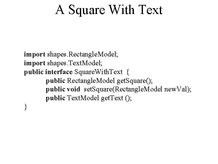 A Square With Text import shapes. Rectangle. Model; import shapes. Text. Model; public interface