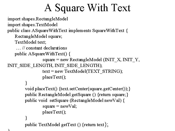 A Square With Text import shapes. Rectangle. Model import shapes. Text. Model public class