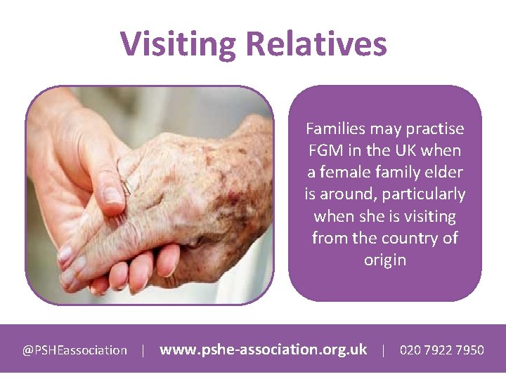 Visiting Relatives Families may practise FGM in the UK when a female family elder