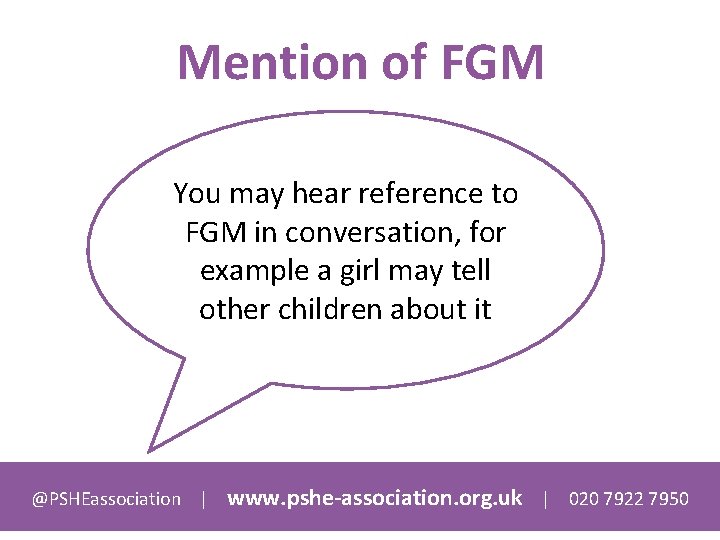 Mention of FGM You may hear reference to FGM in conversation, for example a