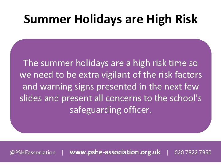 Summer Holidays are High Risk The summer holidays are a high risk time so
