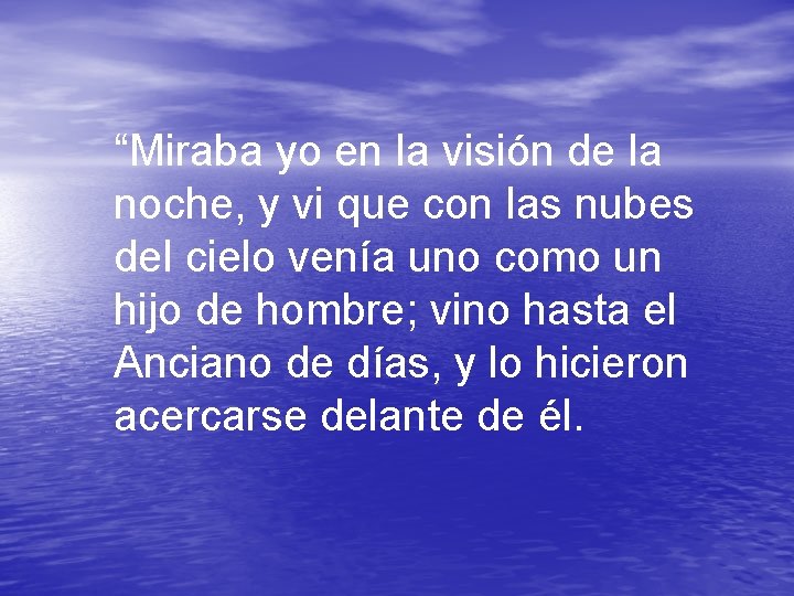 “Miraba yo en la visión de la noche, y vi que con las nubes