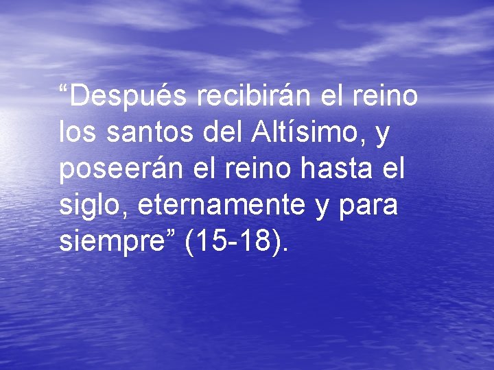 “Después recibirán el reino los santos del Altísimo, y poseerán el reino hasta el