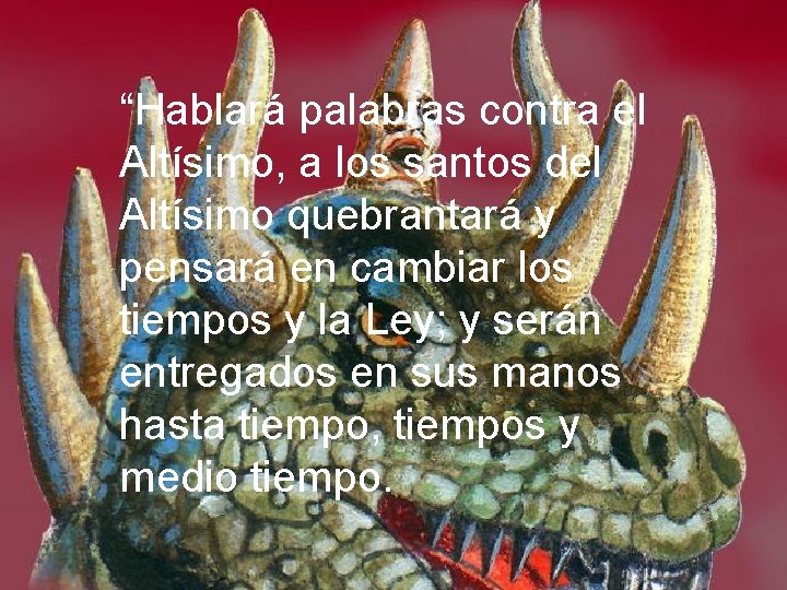 “Hablará palabras contra el Altísimo, a los santos del Altísimo quebrantará y pensará en