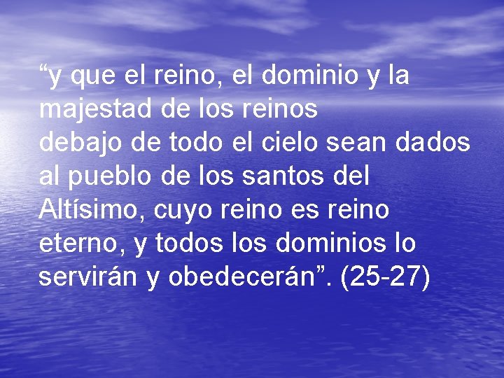 “y que el reino, el dominio y la majestad de los reinos debajo de