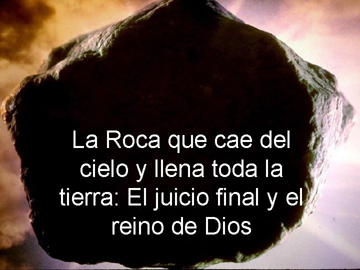 La Roca que cae del cielo y llena toda la tierra: El juicio final