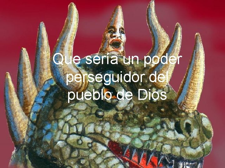 Que sería un poder perseguidor del pueblo de Dios 