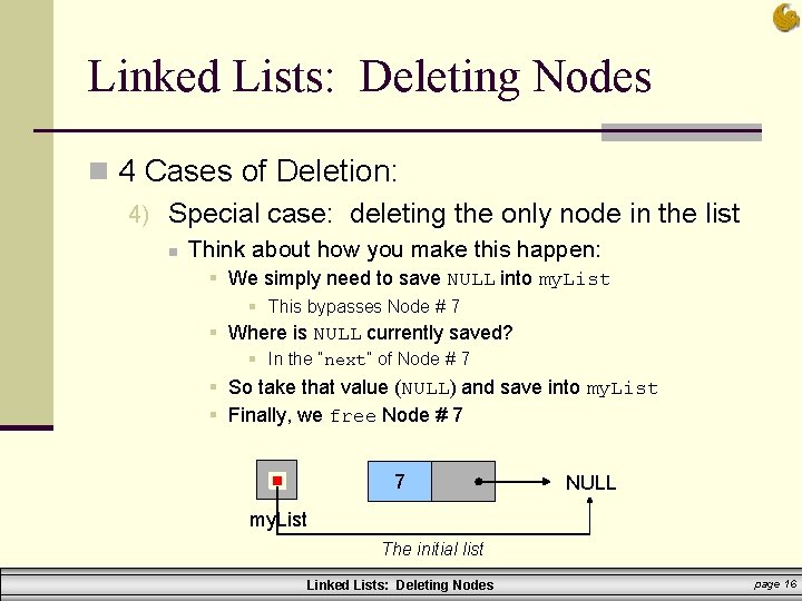 Linked Lists: Deleting Nodes n 4 Cases of Deletion: 4) Special case: deleting the