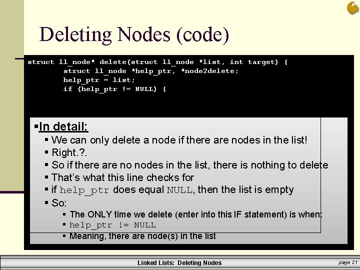 Deleting Nodes (code) struct ll_node* delete(struct ll_node *list, int target) { struct ll_node *help_ptr,