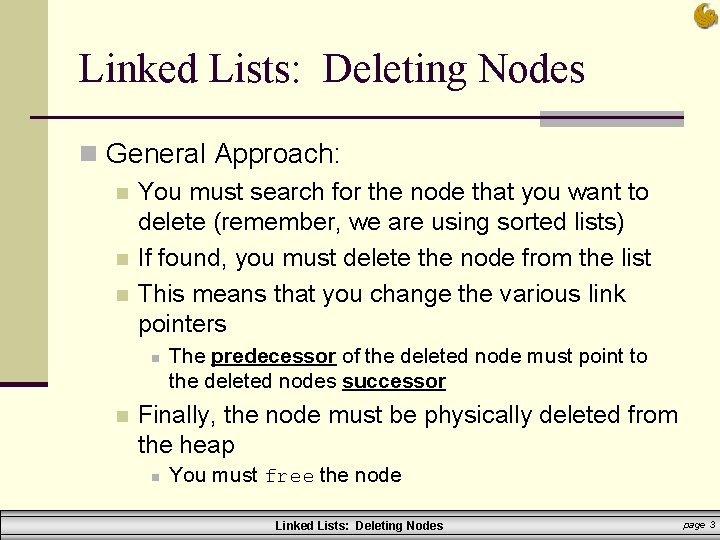 Linked Lists: Deleting Nodes n General Approach: n You must search for the node