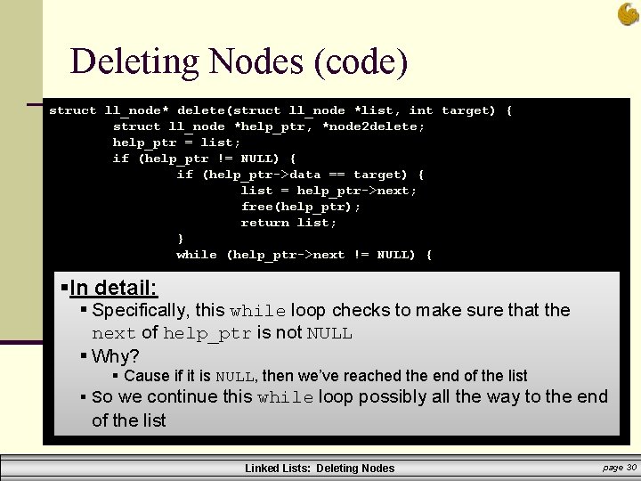 Deleting Nodes (code) struct ll_node* delete(struct ll_node *list, int target) { struct ll_node *help_ptr,