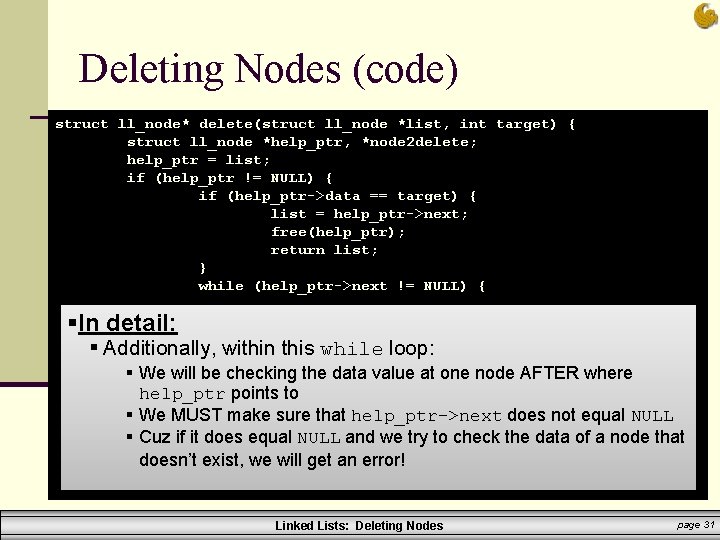 Deleting Nodes (code) struct ll_node* delete(struct ll_node *list, int target) { struct ll_node *help_ptr,