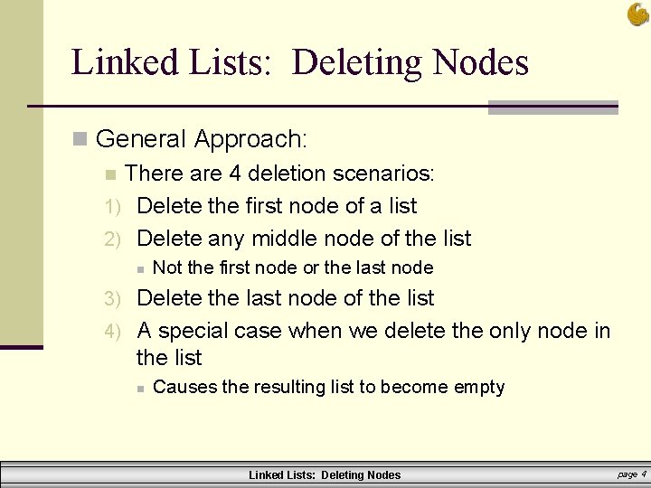 Linked Lists: Deleting Nodes n General Approach: n There are 4 deletion scenarios: 1)