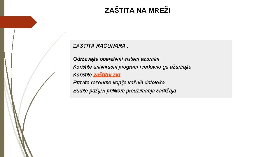 ZAŠTITA NA MREŽI ZAŠTITA RAČUNARA : Održavajte operativni sistem ažurnim Koristite antivirusni program i