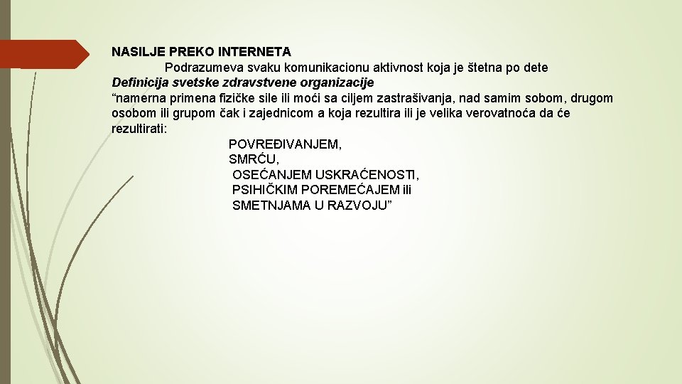 NASILJE PREKO INTERNETA Podrazumeva svaku komunikacionu aktivnost koja je štetna po dete Definicija svetske