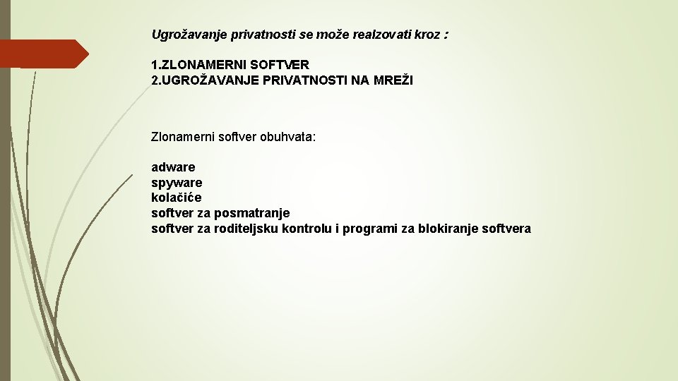 Ugrožavanje privatnosti se može realzovati kroz : 1. ZLONAMERNI SOFTVER 2. UGROŽAVANJE PRIVATNOSTI NA