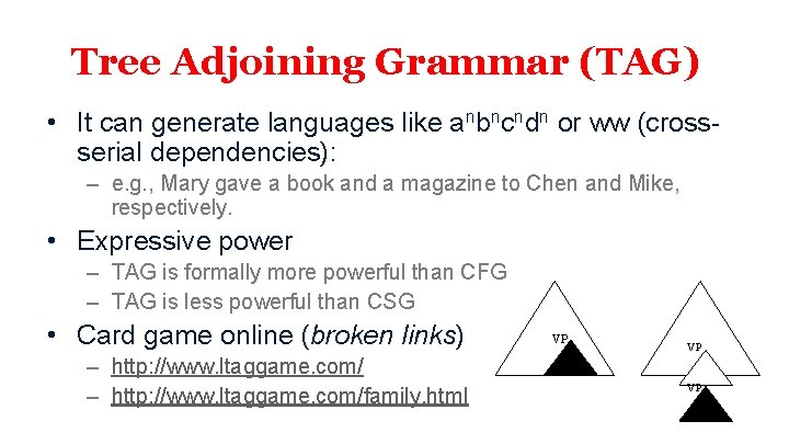 Tree Adjoining Grammar (TAG) • It can generate languages like anbncndn or ww (crossserial
