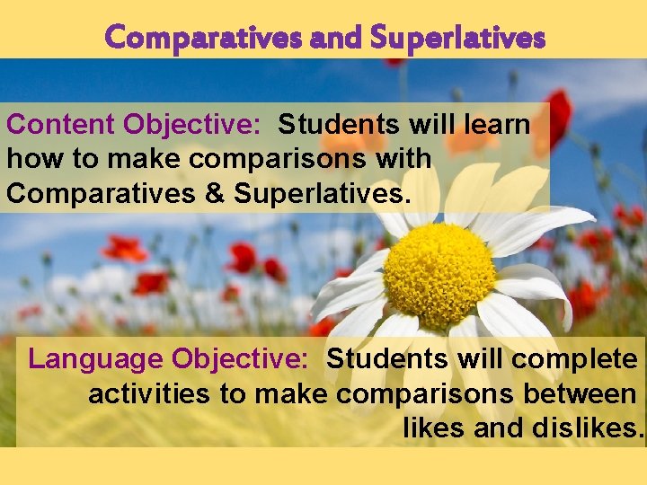 Comparatives and Superlatives Content Objective: Students will learn how to make comparisons with Comparatives