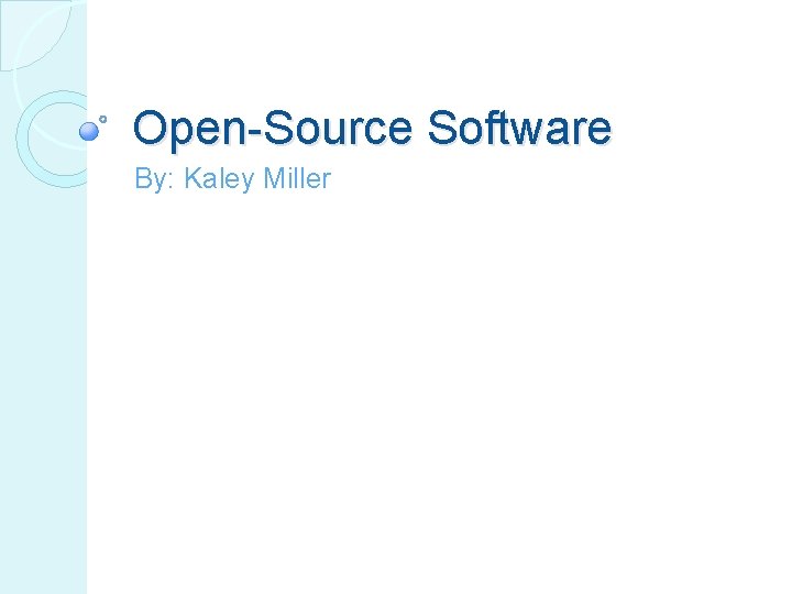 Open-Source Software By: Kaley Miller 