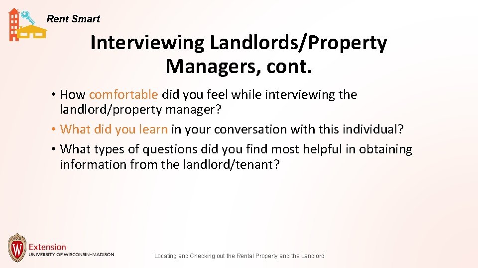 Rent Smart Interviewing Landlords/Property Managers, cont. • How comfortable did you feel while interviewing