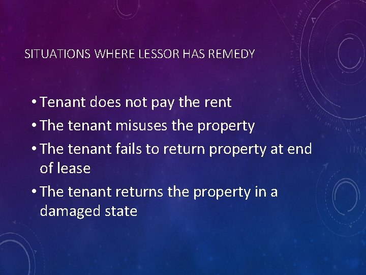SITUATIONS WHERE LESSOR HAS REMEDY • Tenant does not pay the rent • The