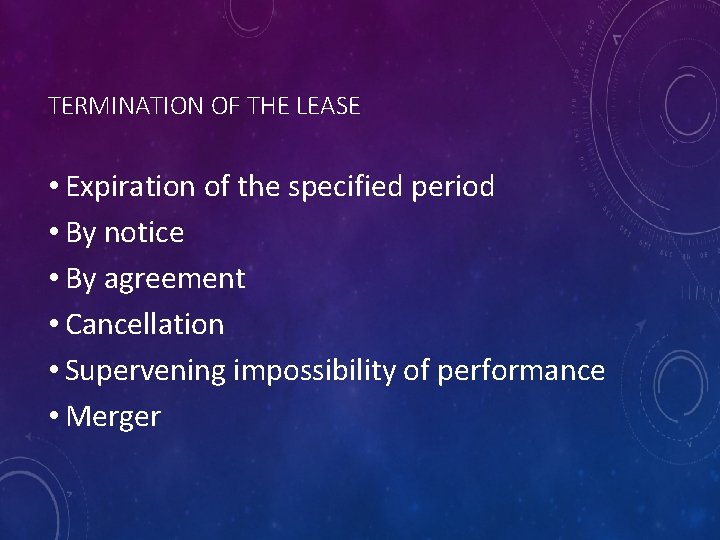 TERMINATION OF THE LEASE • Expiration of the specified period • By notice •