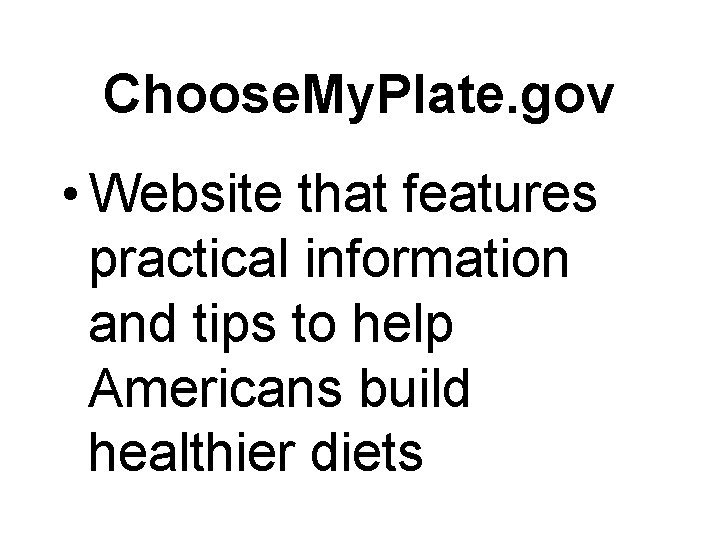 Choose. My. Plate. gov • Website that features practical information and tips to help