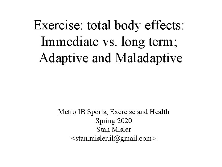 Exercise: total body effects: Immediate vs. long term; Adaptive and Maladaptive Metro IB Sports,