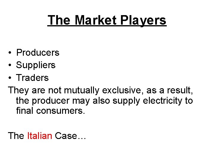 The Market Players • Producers • Suppliers • Traders They are not mutually exclusive,