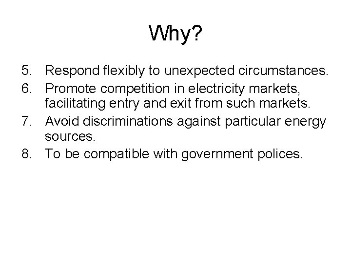 Why? 5. Respond flexibly to unexpected circumstances. 6. Promote competition in electricity markets, facilitating