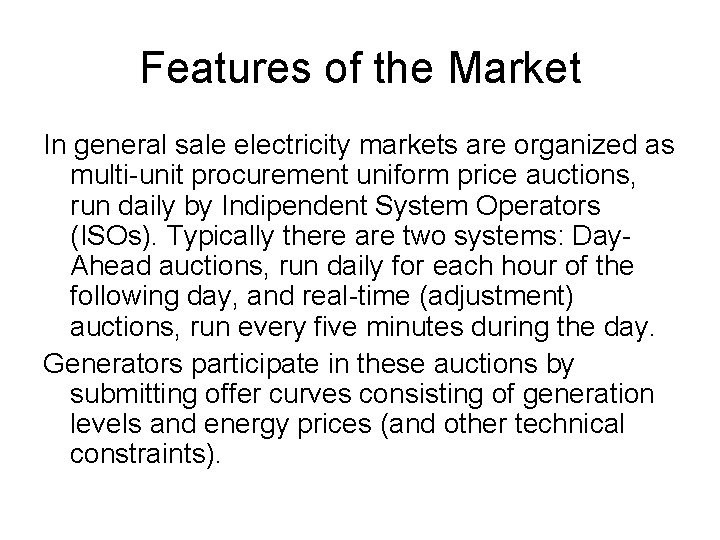 Features of the Market In general sale electricity markets are organized as multi-unit procurement