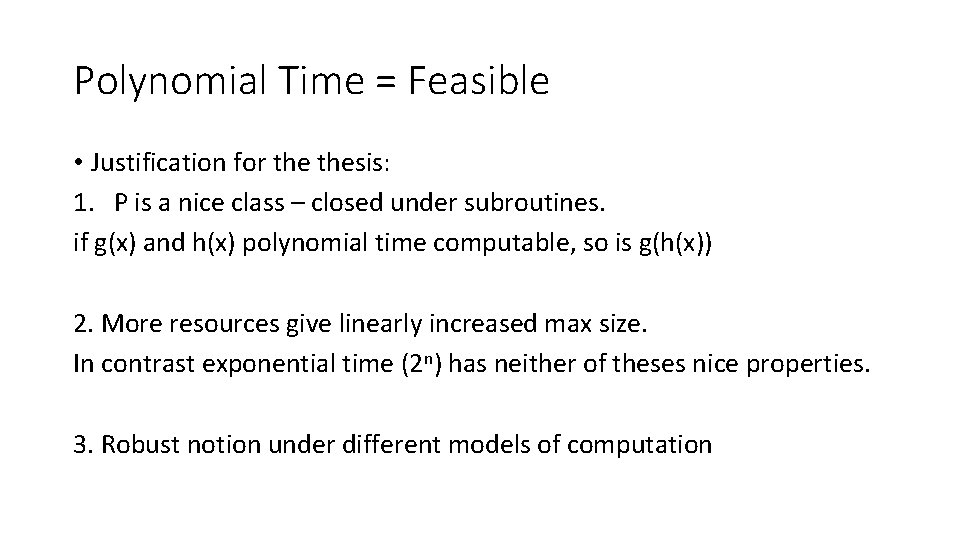 Polynomial Time = Feasible • Justification for thesis: 1. P is a nice class