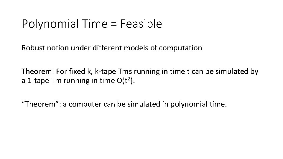 Polynomial Time = Feasible Robust notion under different models of computation Theorem: For fixed