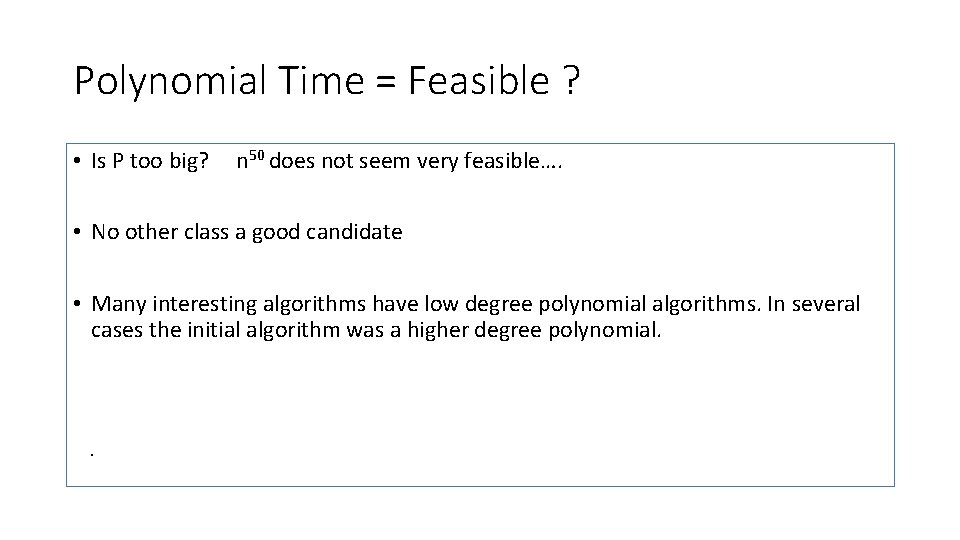 Polynomial Time = Feasible ? • Is P too big? n 50 does not