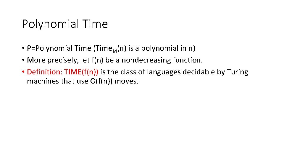 Polynomial Time • P=Polynomial Time (Time. M(n) is a polynomial in n) • More