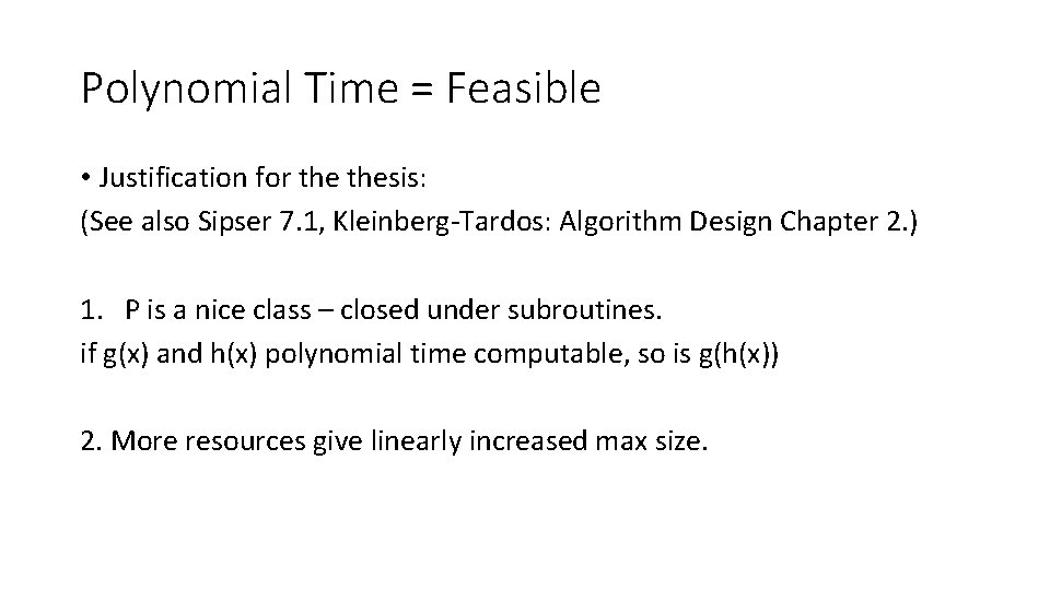 Polynomial Time = Feasible • Justification for thesis: (See also Sipser 7. 1, Kleinberg-Tardos: