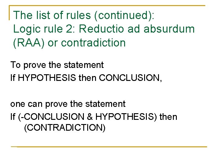 The list of rules (continued): Logic rule 2: Reductio ad absurdum (RAA) or contradiction