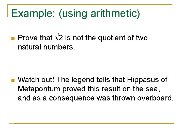 Example: (using arithmetic) n Prove that √ 2 is not the quotient of two