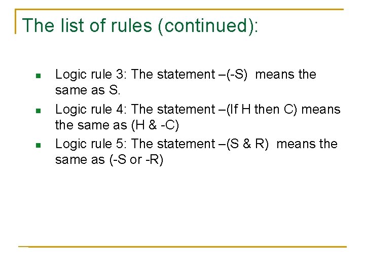 The list of rules (continued): n n n Logic rule 3: The statement –(-S)
