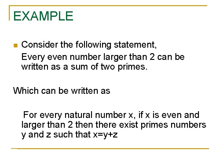 EXAMPLE n Consider the following statement, Every even number larger than 2 can be