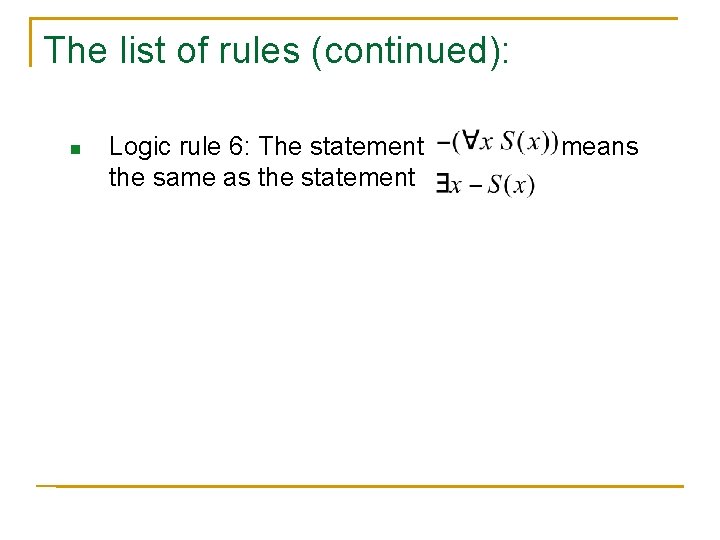 The list of rules (continued): n Logic rule 6: The statement the same as