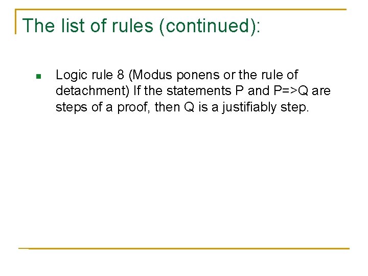 The list of rules (continued): n Logic rule 8 (Modus ponens or the rule