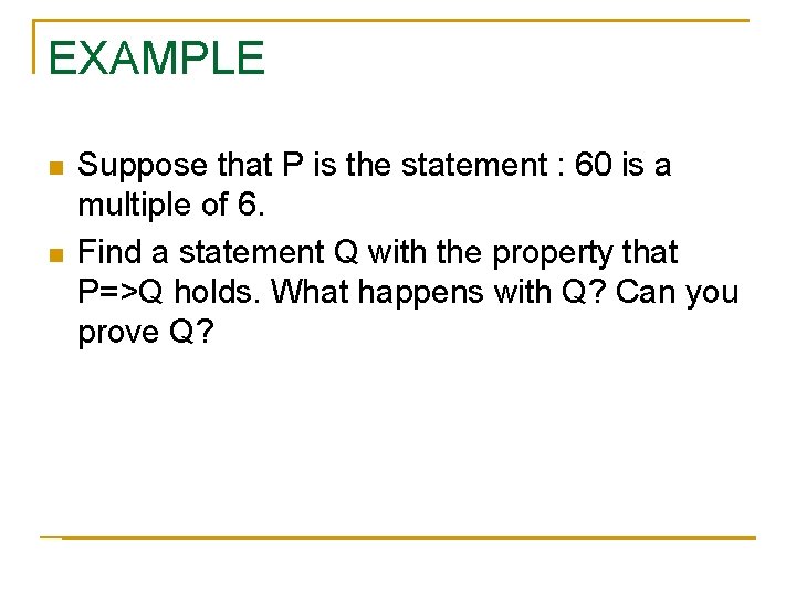 EXAMPLE n n Suppose that P is the statement : 60 is a multiple