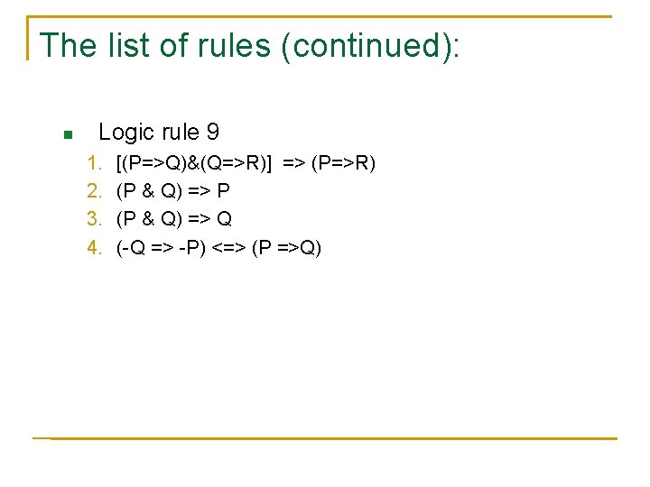 The list of rules (continued): n Logic rule 9 1. 2. 3. 4. [(P=>Q)&(Q=>R)]